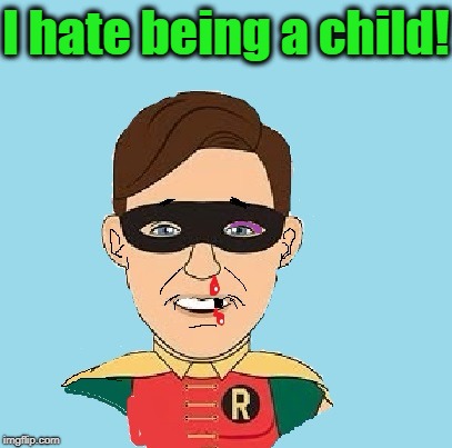 I hate being a child! | made w/ Imgflip meme maker