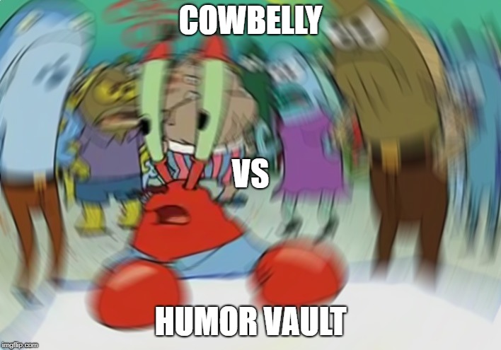 Mr Krabs Blur Meme Meme | COWBELLY; VS; HUMOR VAULT | image tagged in memes,mr krabs blur meme | made w/ Imgflip meme maker