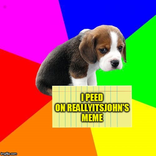 I PEED ON REALLYITSJOHN'S MEME | made w/ Imgflip meme maker