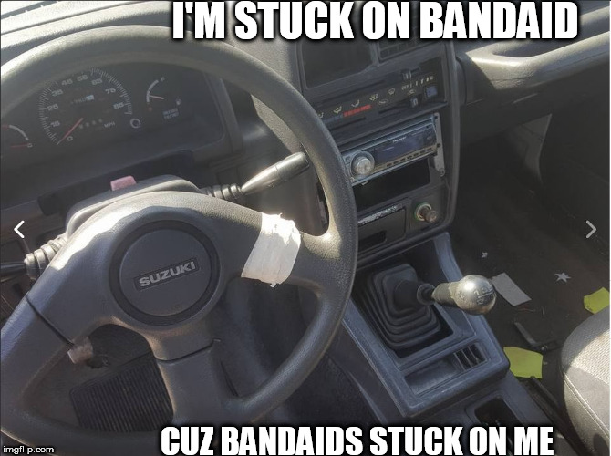if your steering wheel is  bandaged I'd be nice & just  let her  rest  for a  while   | I'M STUCK ON BANDAID; CUZ BANDAIDS STUCK ON ME | image tagged in bandaid,bandaged | made w/ Imgflip meme maker