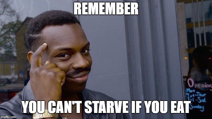 Roll Safe Think About It Meme | REMEMBER; YOU CAN'T STARVE IF YOU EAT | image tagged in memes,roll safe think about it | made w/ Imgflip meme maker