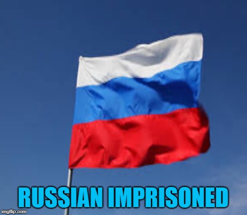 RUSSIAN IMPRISONED | made w/ Imgflip meme maker