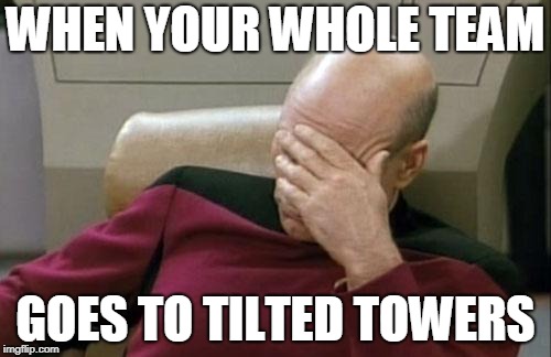 Captain Picard Facepalm | WHEN YOUR WHOLE TEAM; GOES TO TILTED TOWERS | image tagged in memes,captain picard facepalm,fortnite | made w/ Imgflip meme maker