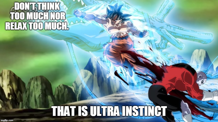 DON'T THINK TOO MUCH NOR RELAX TOO MUCH. THAT IS ULTRA INSTINCT | made w/ Imgflip meme maker