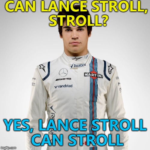 He can drive as well... :) | CAN LANCE STROLL, STROLL? YES, LANCE STROLL CAN STROLL | image tagged in lance stroll,memes,formula 1,sport | made w/ Imgflip meme maker