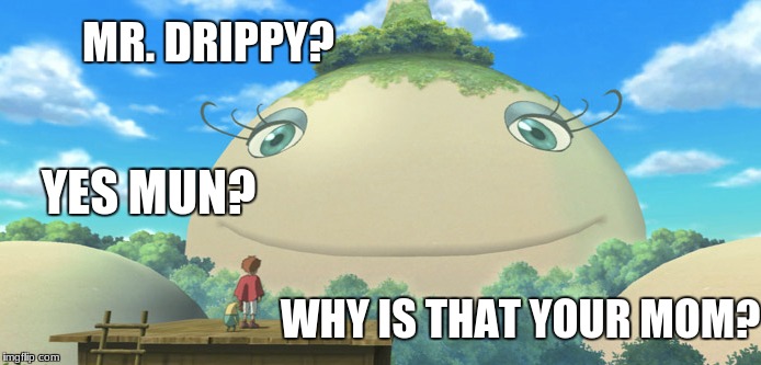 Why? | MR. DRIPPY? YES MUN? WHY IS THAT YOUR MOM? | image tagged in oliver,funny,memes,why | made w/ Imgflip meme maker