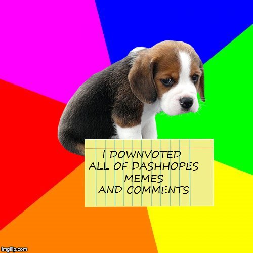 I DOWNVOTED ALL OF DASHHOPES MEMES AND COMMENTS | made w/ Imgflip meme maker