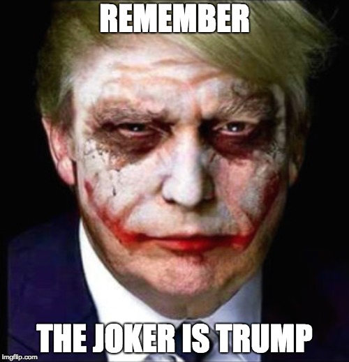 Joker Trump  | REMEMBER; THE JOKER IS TRUMP | image tagged in joker trump | made w/ Imgflip meme maker