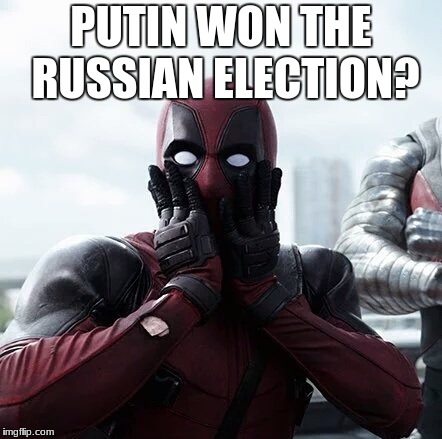Deadpool Surprised | PUTIN WON THE RUSSIAN ELECTION? | image tagged in memes,deadpool surprised | made w/ Imgflip meme maker
