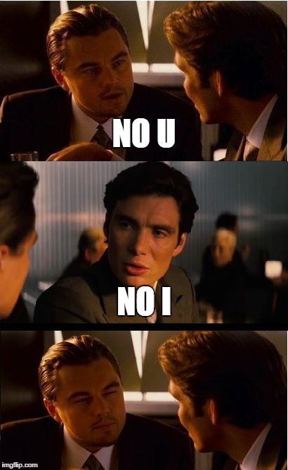 Inception Meme | NO U; NO I | image tagged in memes,inception | made w/ Imgflip meme maker