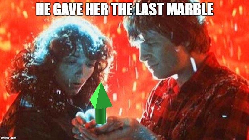 starmanup | HE GAVE HER THE LAST MARBLE | image tagged in starmanup | made w/ Imgflip meme maker