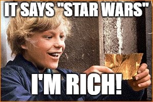 The Golden Ticket | IT SAYS "STAR WARS"; I'M RICH! | image tagged in the golden ticket | made w/ Imgflip meme maker