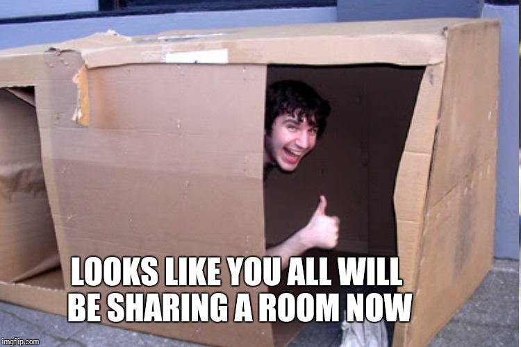 LOOKS LIKE YOU ALL WILL BE SHARING A ROOM NOW | made w/ Imgflip meme maker