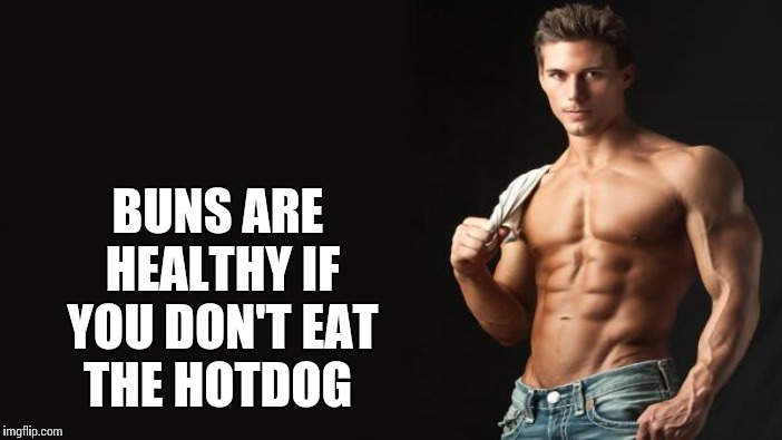 BUNS ARE HEALTHY IF YOU DON'T EAT THE HOTDOG | made w/ Imgflip meme maker