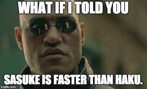 Matrix Morpheus Meme | WHAT IF I TOLD YOU SASUKE IS FASTER THAN HAKU. | image tagged in memes,matrix morpheus | made w/ Imgflip meme maker