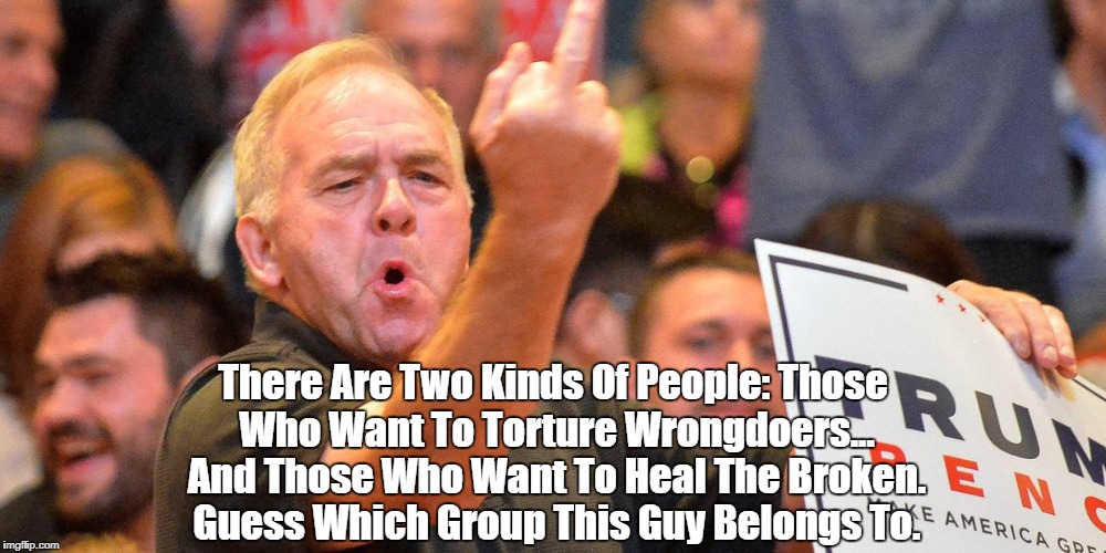 There Are Two Kinds Of People: Those Who Want To Torture Wrongdoers... And Those Who Want To Heal The Broken. Guess Which Group This Guy Bel | made w/ Imgflip meme maker