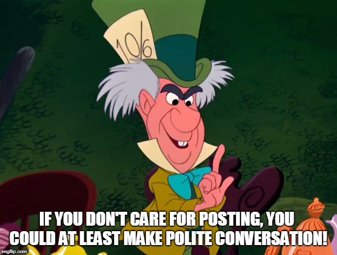 IF YOU DON'T CARE FOR POSTING, YOU COULD AT LEAST MAKE POLITE CONVERSATION! | made w/ Imgflip meme maker