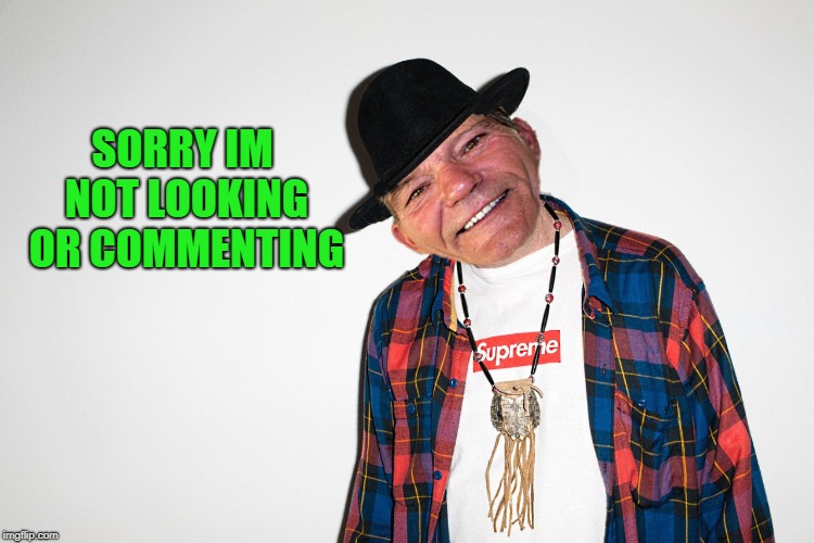 SORRY IM NOT LOOKING OR COMMENTING | image tagged in coollew | made w/ Imgflip meme maker