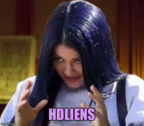 Kylie Aliens | HDLIENS | image tagged in kylie aliens | made w/ Imgflip meme maker