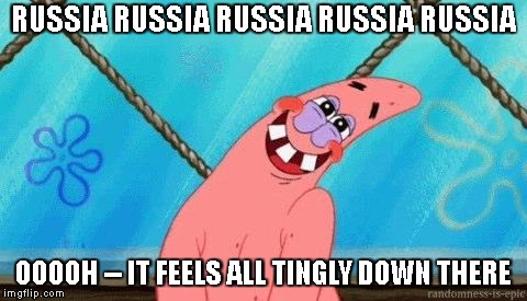 RUSSIA RUSSIA RUSSIA RUSSIA RUSSIA OOOOH -- IT FEELS ALL TINGLY DOWN THERE | made w/ Imgflip meme maker