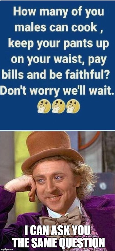 Facebook | I CAN ASK YOU THE SAME QUESTION | image tagged in memes,creepy condescending wonka,women,men | made w/ Imgflip meme maker