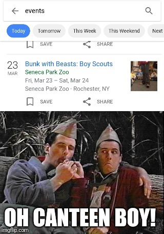 Google Events Near m...Oh hell no!  | OH CANTEEN BOY! | image tagged in funny,snl,canteen boy,boy scouts,camping | made w/ Imgflip meme maker