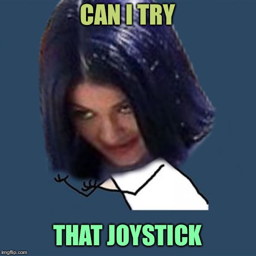 Kylie Y U No | CAN I TRY THAT JOYSTICK | image tagged in kylie y u no | made w/ Imgflip meme maker