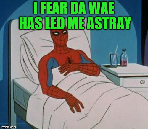 I FEAR DA WAE HAS LED ME ASTRAY | made w/ Imgflip meme maker