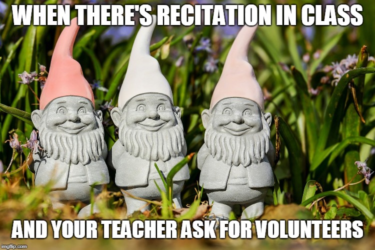 WHEN THERE'S RECITATION IN CLASS; AND YOUR TEACHER ASK FOR VOLUNTEERS | made w/ Imgflip meme maker