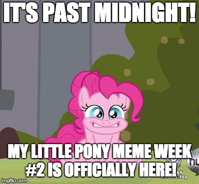 Ready... set... GO! | IT'S PAST MIDNIGHT! MY LITTLE PONY MEME WEEK #2 IS OFFICIALLY HERE! | image tagged in excited pinkie pie,memes,my little pony meme week,xanderbrony | made w/ Imgflip meme maker