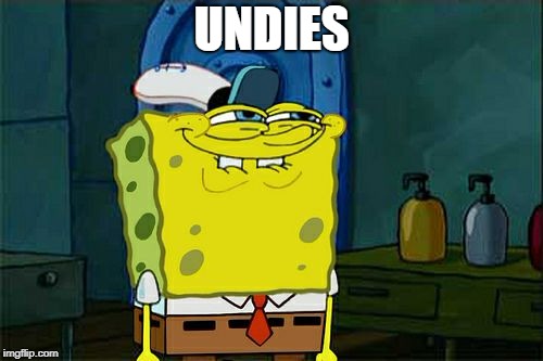 Don't You Squidward Meme | UNDIES | image tagged in memes,dont you squidward | made w/ Imgflip meme maker