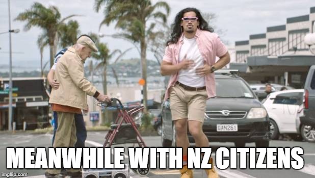 mean while in nz | MEANWHILE WITH NZ CITIZENS | image tagged in new zealand | made w/ Imgflip meme maker
