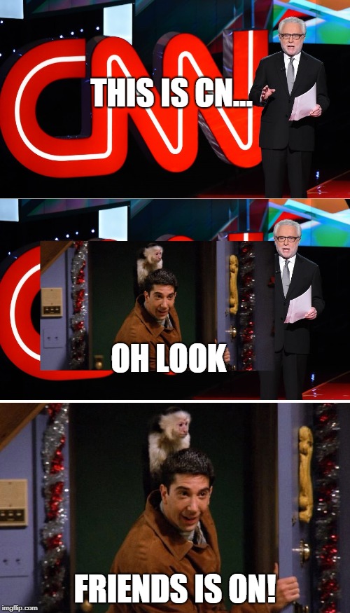 This is CNN | THIS IS CN... OH LOOK; FRIENDS IS ON! | image tagged in oh look friends,cnn,friends,marel,msm | made w/ Imgflip meme maker