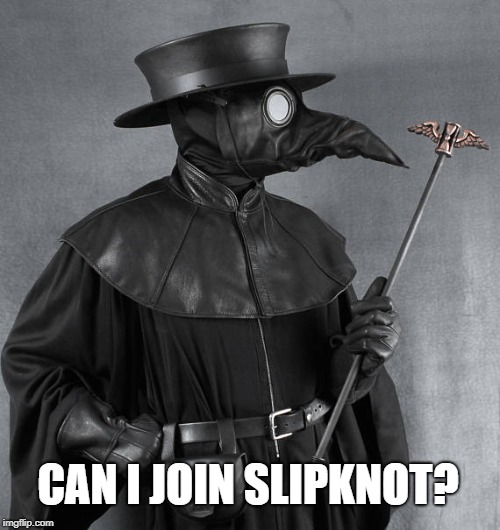 Slipknot | CAN I JOIN SLIPKNOT? | image tagged in slipknot,music | made w/ Imgflip meme maker