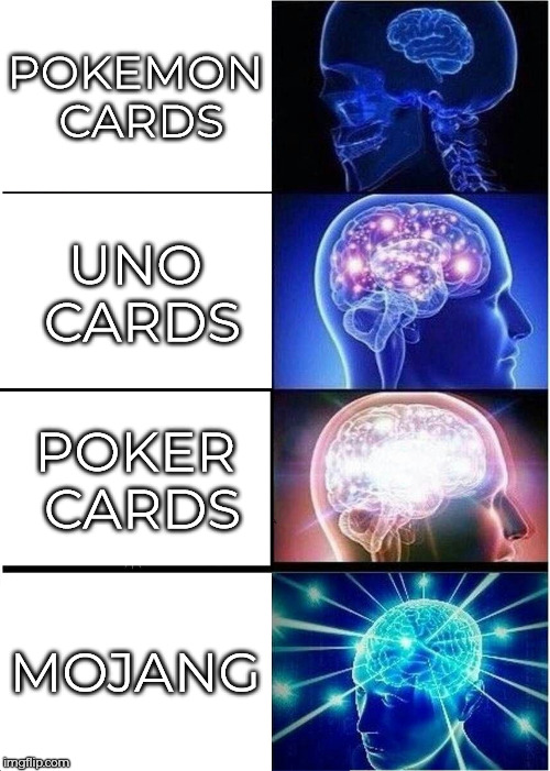Yay my first meme in a long while. | POKEMON CARDS; UNO CARDS; POKER CARDS; MOJANG | image tagged in memes,expanding brain,cards,funny | made w/ Imgflip meme maker
