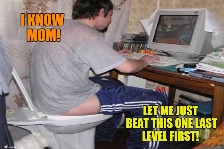 I KNOW MOM! LET ME JUST BEAT THIS ONE LAST LEVEL FIRST! | made w/ Imgflip meme maker