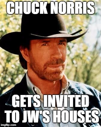 CHUCK NORRIS GETS INVITED TO JW'S HOUSES | made w/ Imgflip meme maker