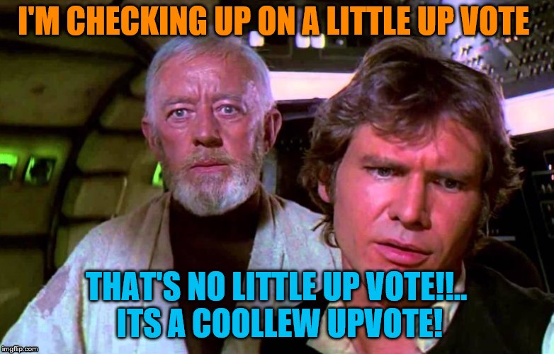 I'M CHECKING UP ON A LITTLE UP VOTE THAT'S NO LITTLE UP VOTE!!.. ITS A COOLLEW UPVOTE! | made w/ Imgflip meme maker