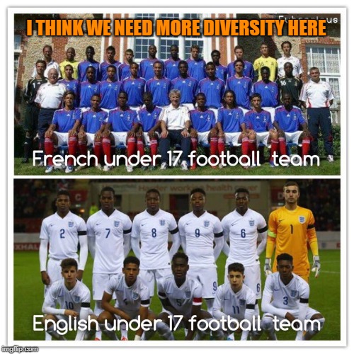 I THINK WE NEED MORE DIVERSITY HERE | image tagged in diversity,soccer | made w/ Imgflip meme maker