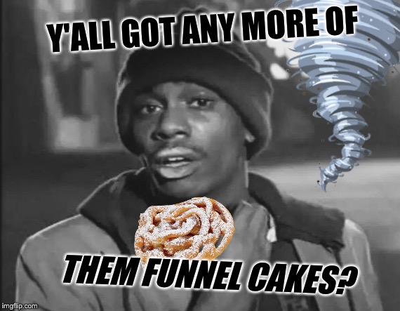 Y'ALL GOT ANY MORE OF THEM FUNNEL CAKES? | made w/ Imgflip meme maker