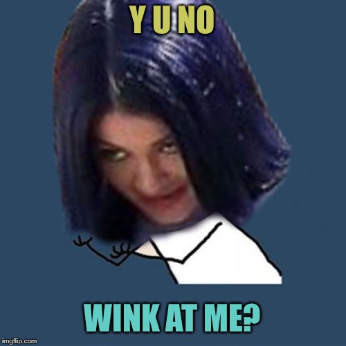Kylie Y U No | Y U NO WINK AT ME? | image tagged in kylie y u no | made w/ Imgflip meme maker