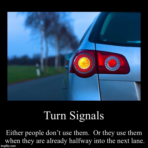 It’s really not that hard | image tagged in funny,demotivationals,turn signals,cars,bad drivers,car memes | made w/ Imgflip demotivational maker