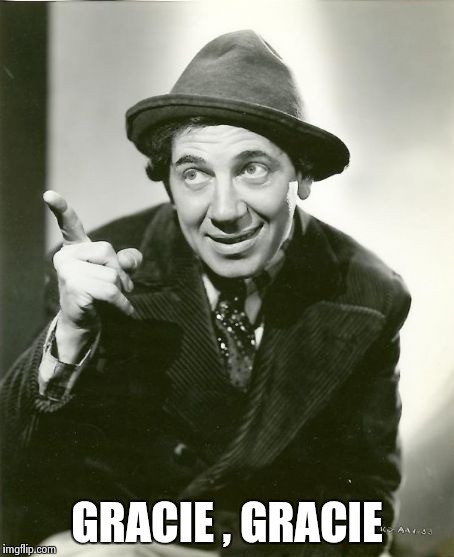 Chico Marx | GRACIE , GRACIE | image tagged in chico marx | made w/ Imgflip meme maker