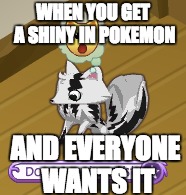 when you've gotta shiny
 | WHEN YOU GET A SHINY IN POKEMON; AND EVERYONE WANTS IT | image tagged in animal jam,meme,pokemon | made w/ Imgflip meme maker