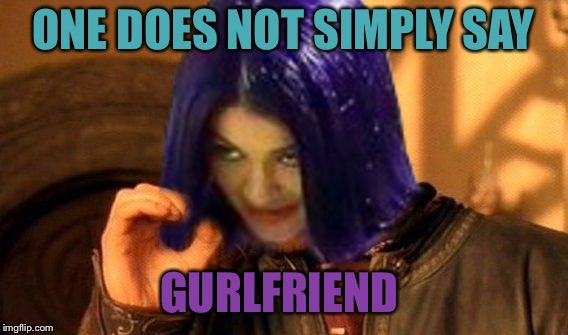 Kylie Does Not Simply | ONE DOES NOT SIMPLY SAY GURLFRIEND | image tagged in kylie does not simply | made w/ Imgflip meme maker