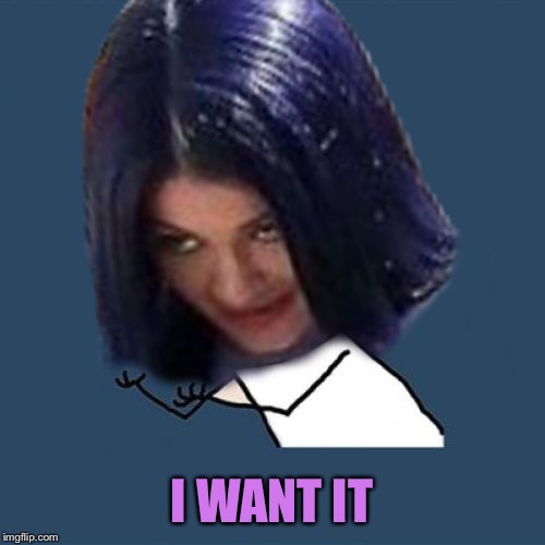 Kylie Y U No | I WANT IT | image tagged in kylie y u no | made w/ Imgflip meme maker