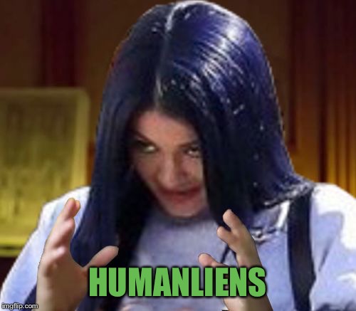 Kylie Aliens | HUMANLIENS | image tagged in kylie aliens | made w/ Imgflip meme maker