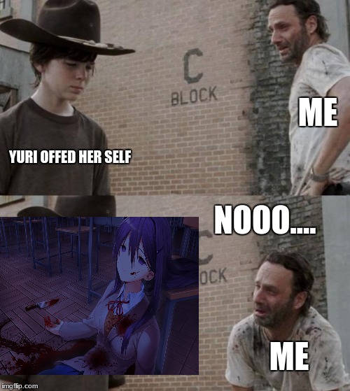 Rick and Carl Meme | ME; YURI OFFED HER SELF; NOOO.... ME | image tagged in memes,rick and carl | made w/ Imgflip meme maker