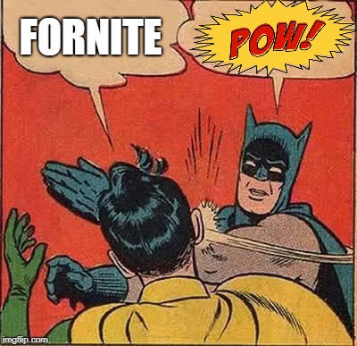 Batman Slapping Robin Meme | FORNITE | image tagged in memes,batman slapping robin | made w/ Imgflip meme maker