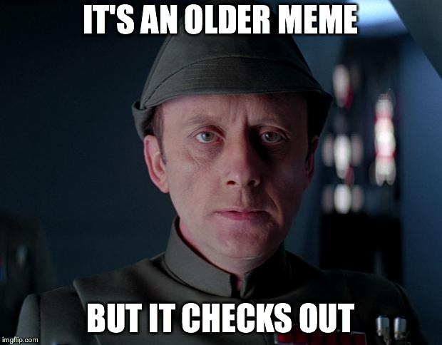 old code star wars | IT'S AN OLDER MEME; BUT IT CHECKS OUT | image tagged in old code star wars | made w/ Imgflip meme maker